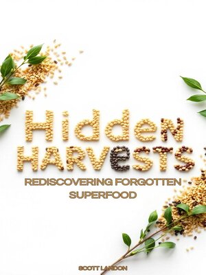 cover image of Hidden Harvests Rediscovering Forgotten Superfood